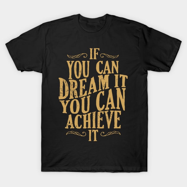 Follow Your Dreams - If You Can Dream It You Can Achieve It - Achievement Quotes T-Shirt by ballhard